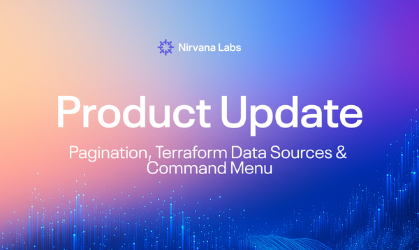Product Update: Pagination, Terraform Data Sources, and Command Menu to strengthen the Nirvana control plane